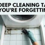 15 Deep Cleaning Tasks People Forget (Save This Deep Cleaning Checklist)